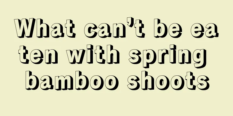 What can’t be eaten with spring bamboo shoots
