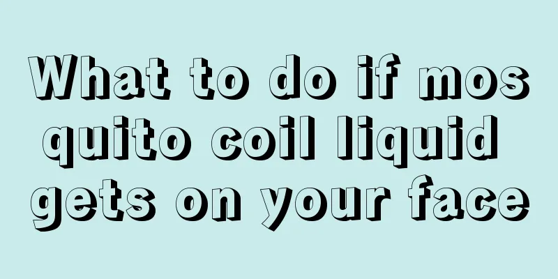 What to do if mosquito coil liquid gets on your face