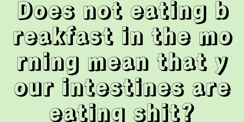 Does not eating breakfast in the morning mean that your intestines are eating shit? 