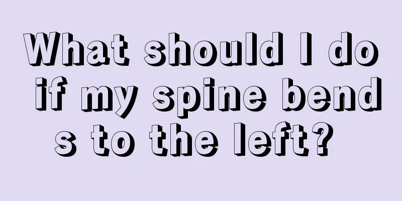 What should I do if my spine bends to the left? 