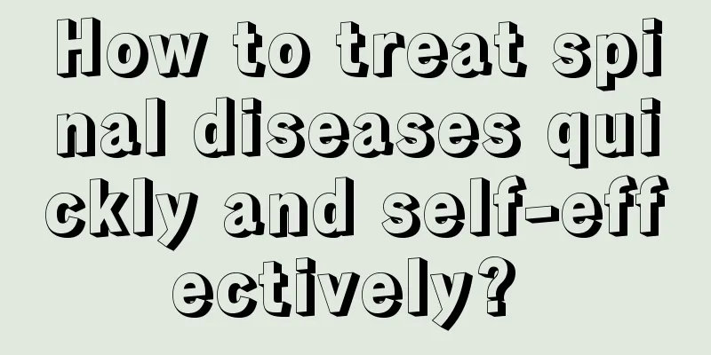 How to treat spinal diseases quickly and self-effectively? 