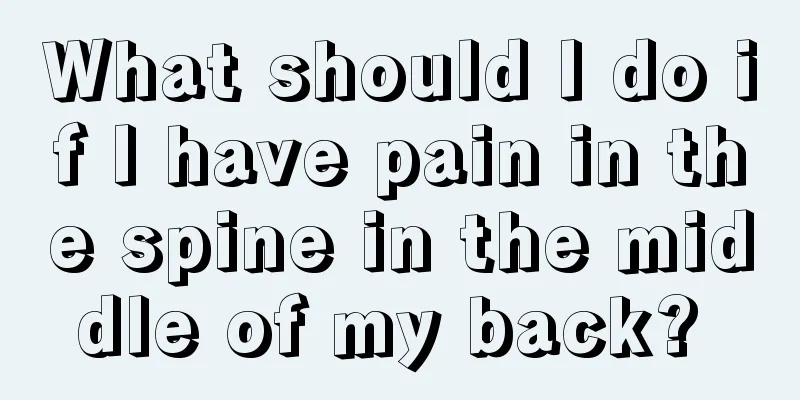 What should I do if I have pain in the spine in the middle of my back? 