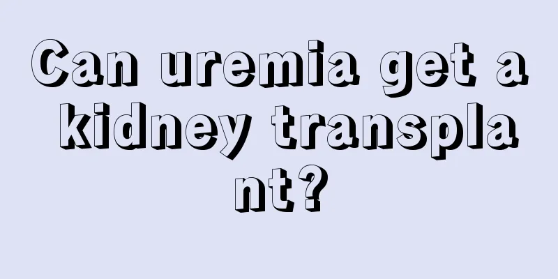Can uremia get a kidney transplant?