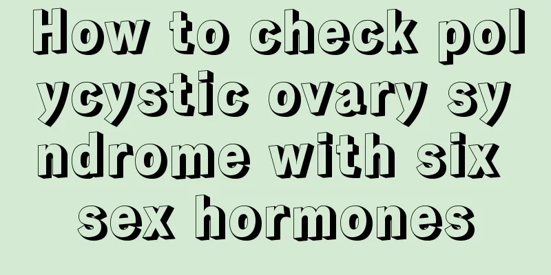 How to check polycystic ovary syndrome with six sex hormones