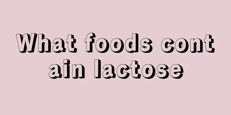 What foods contain lactose
