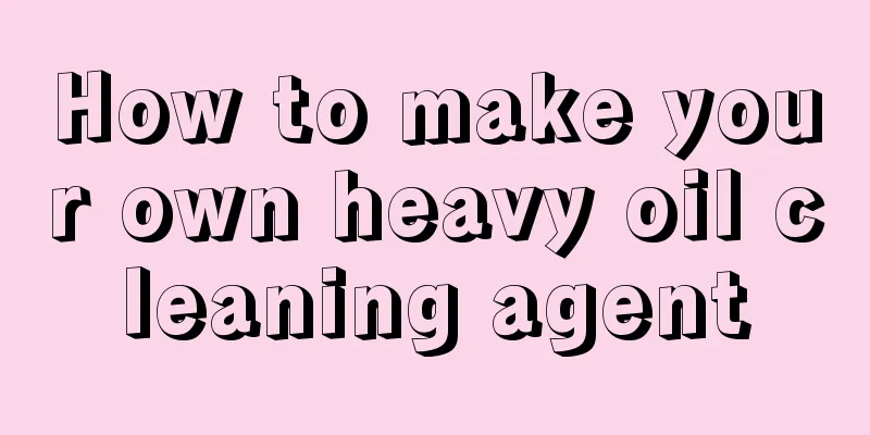 How to make your own heavy oil cleaning agent