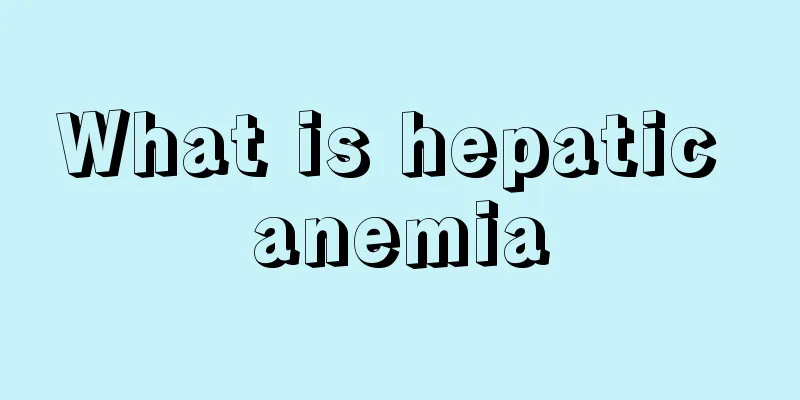 What is hepatic anemia
