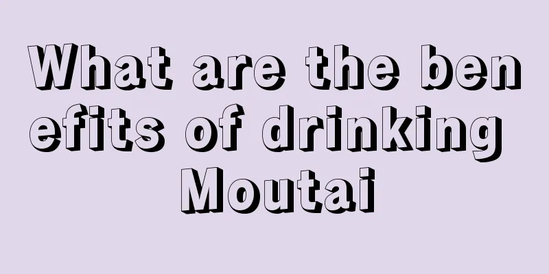 What are the benefits of drinking Moutai