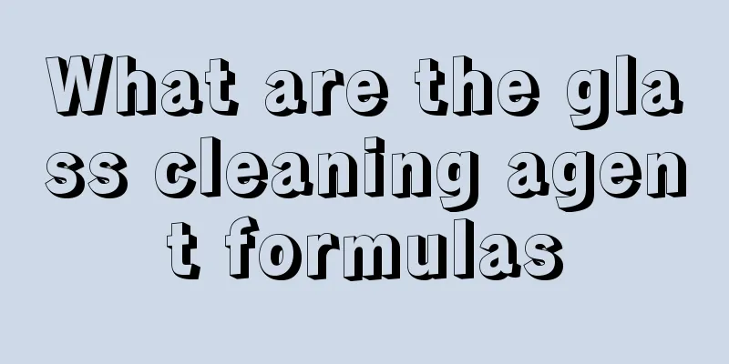 What are the glass cleaning agent formulas