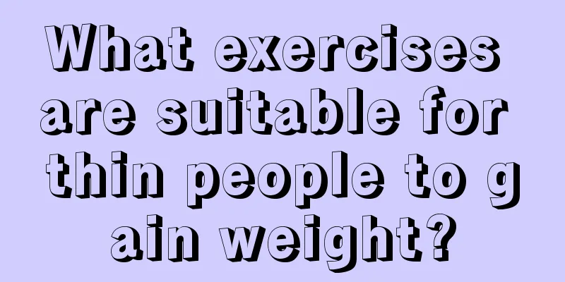 What exercises are suitable for thin people to gain weight?