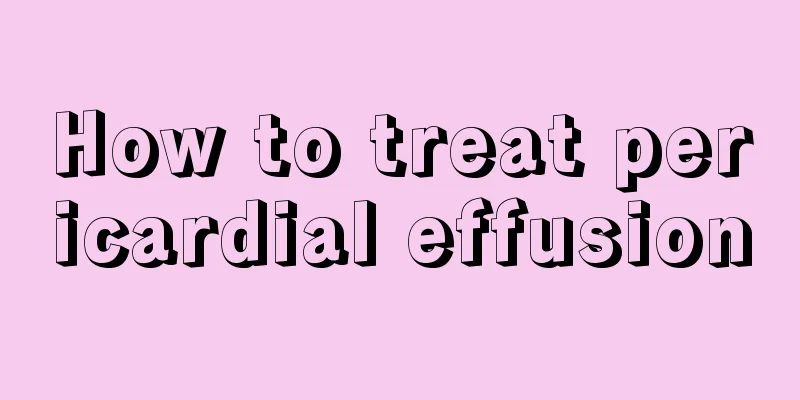 How to treat pericardial effusion