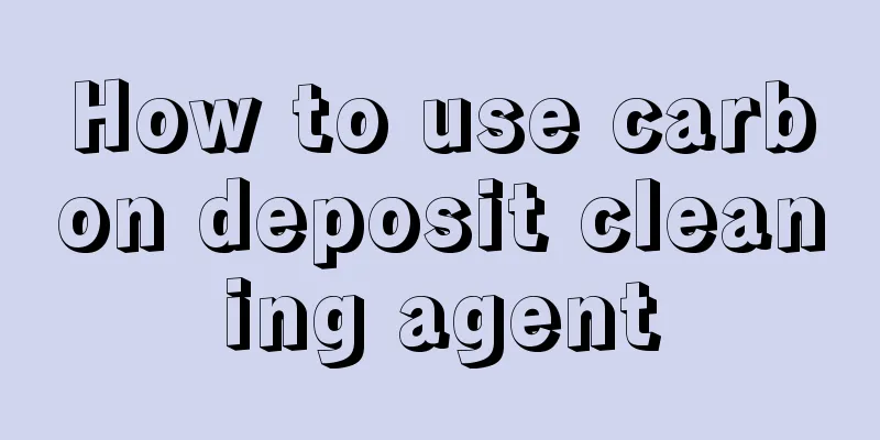 How to use carbon deposit cleaning agent