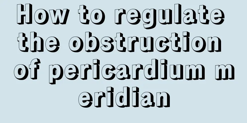 How to regulate the obstruction of pericardium meridian
