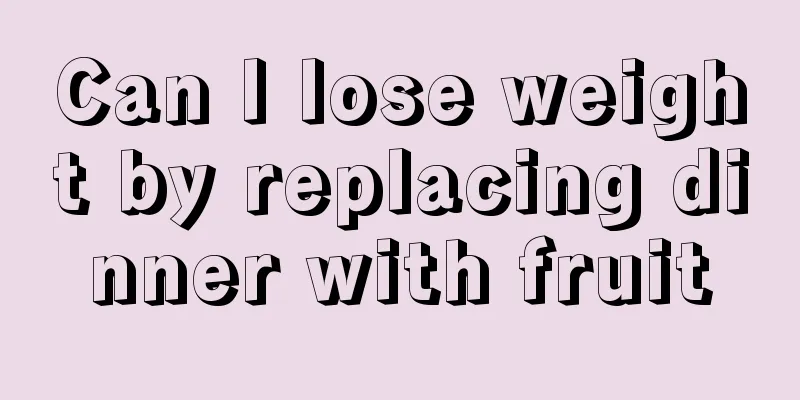 Can I lose weight by replacing dinner with fruit