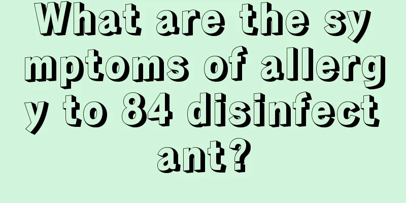 What are the symptoms of allergy to 84 disinfectant?