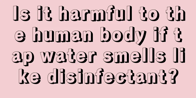 Is it harmful to the human body if tap water smells like disinfectant?
