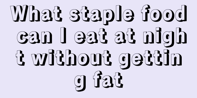 What staple food can I eat at night without getting fat