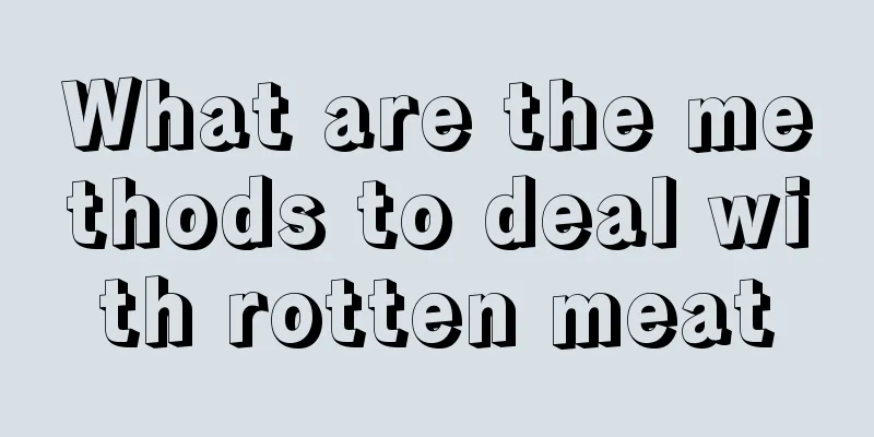 What are the methods to deal with rotten meat