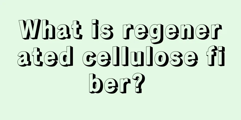 What is regenerated cellulose fiber? 