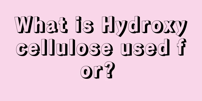 What is Hydroxycellulose used for? 