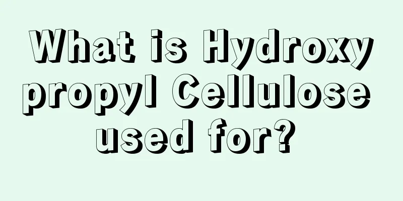 What is Hydroxypropyl Cellulose used for? 