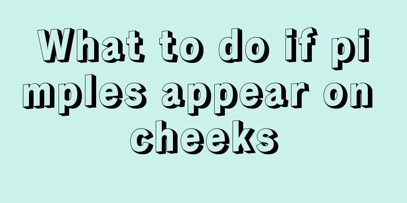 What to do if pimples appear on cheeks
