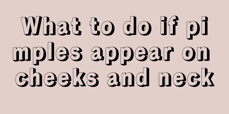 What to do if pimples appear on cheeks and neck