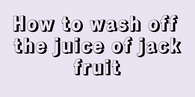 How to wash off the juice of jackfruit