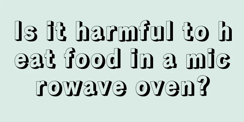 Is it harmful to heat food in a microwave oven?