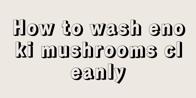 How to wash enoki mushrooms cleanly