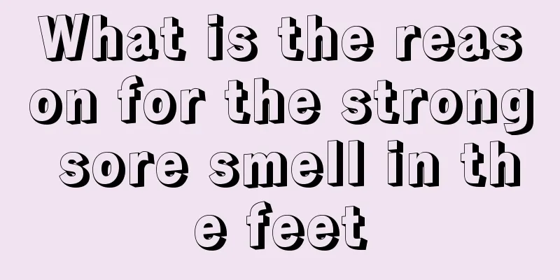 What is the reason for the strong sore smell in the feet