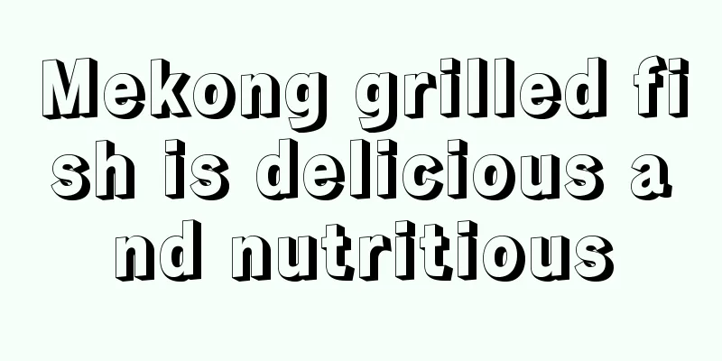 Mekong grilled fish is delicious and nutritious