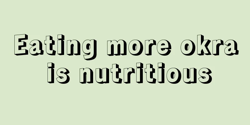 Eating more okra is nutritious