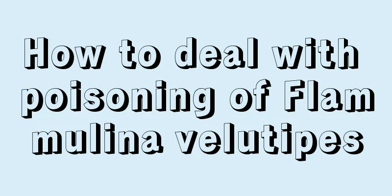 How to deal with poisoning of Flammulina velutipes