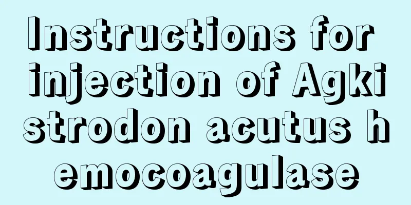 Instructions for injection of Agkistrodon acutus hemocoagulase