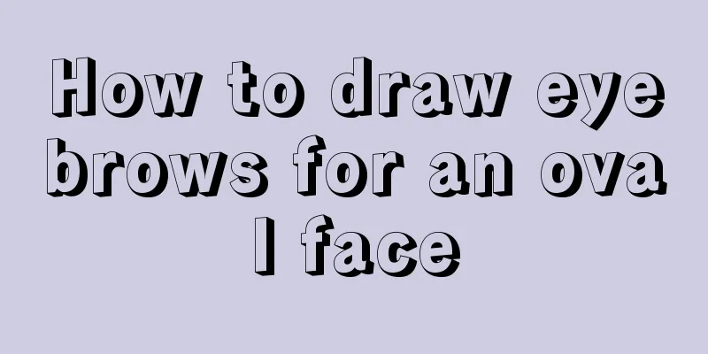 How to draw eyebrows for an oval face