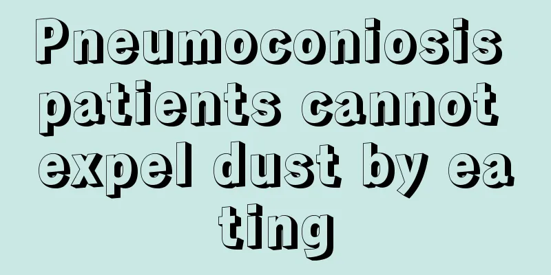 Pneumoconiosis patients cannot expel dust by eating