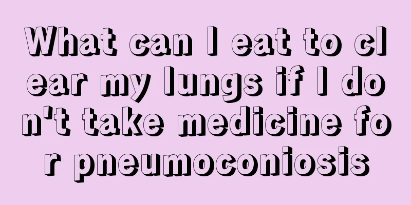 What can I eat to clear my lungs if I don't take medicine for pneumoconiosis