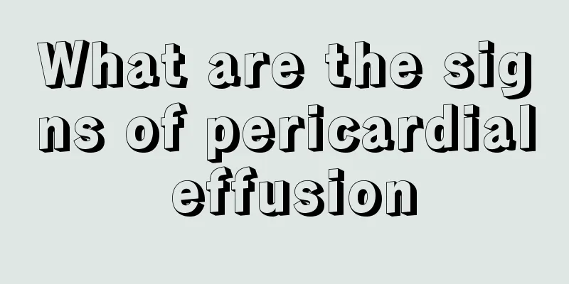 What are the signs of pericardial effusion