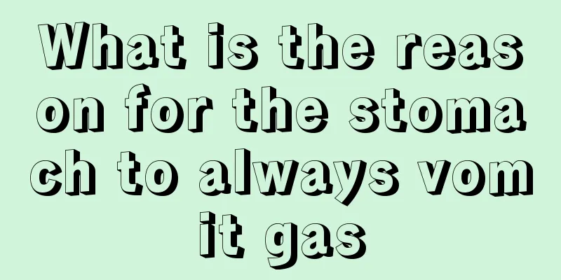 What is the reason for the stomach to always vomit gas