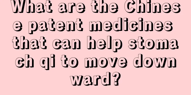 What are the Chinese patent medicines that can help stomach qi to move downward?