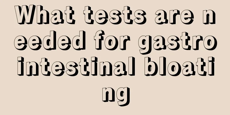 What tests are needed for gastrointestinal bloating