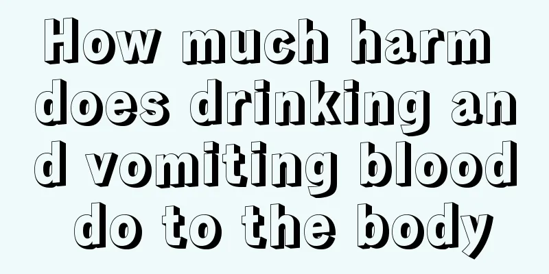How much harm does drinking and vomiting blood do to the body