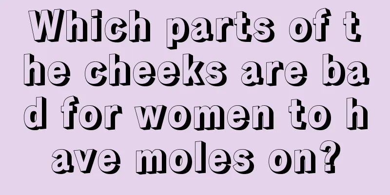 Which parts of the cheeks are bad for women to have moles on?