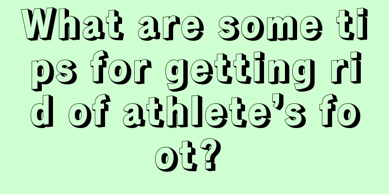What are some tips for getting rid of athlete’s foot? 