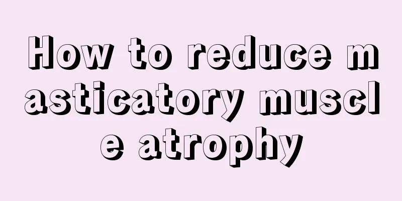 How to reduce masticatory muscle atrophy