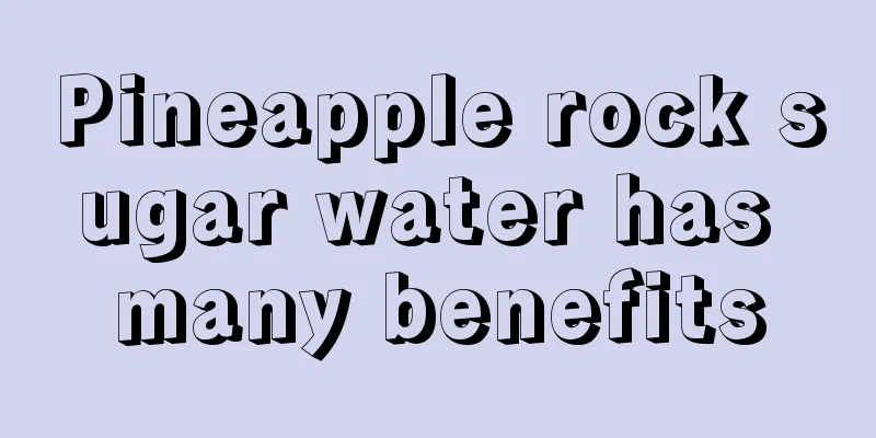 Pineapple rock sugar water has many benefits