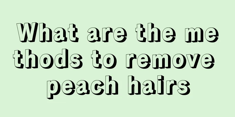 What are the methods to remove peach hairs
