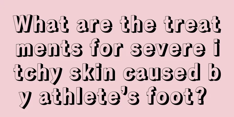 What are the treatments for severe itchy skin caused by athlete’s foot? 