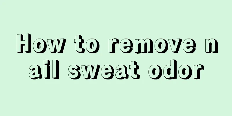 How to remove nail sweat odor